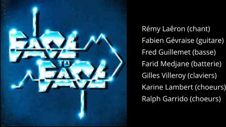Rémy Laêron (chant)  Fabien Gévraise (guitare)  Fred Guillemet (basse)  Farid Medjane (batterie)  Gilles Villeroy (claviers) Karine Lambert (choeurs) Ralph Garrido (choeurs)