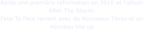 Après une première reformation en 2016 et l'album After The Storm, Face To Face revient avec de Nouveaux Titres et un nouveau line up